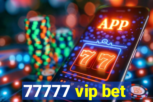 77777 vip bet